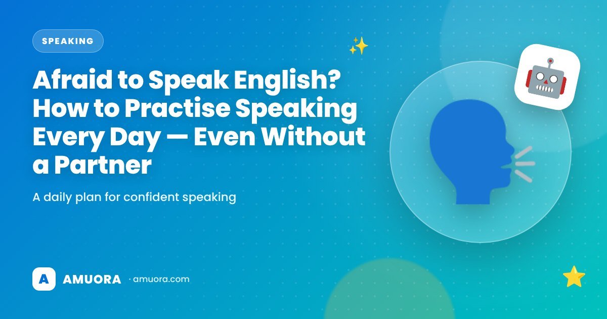 Afraid to Speak English? How to Practise Speaking Every Day — Even Without a Partner
