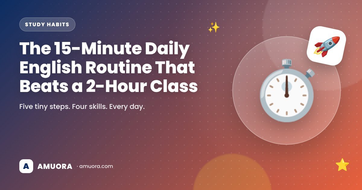 The 15-Minute Daily English Routine That Beats a 2-Hour Class