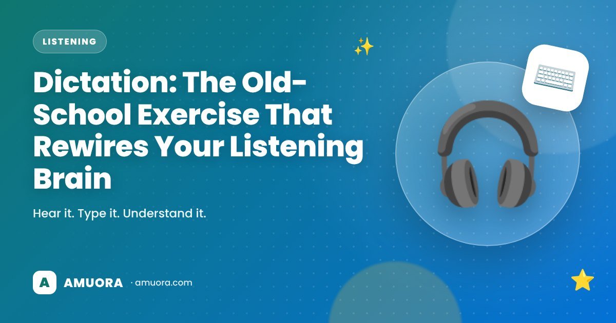 Dictation: The Old-School Exercise That Rewires Your Listening Brain